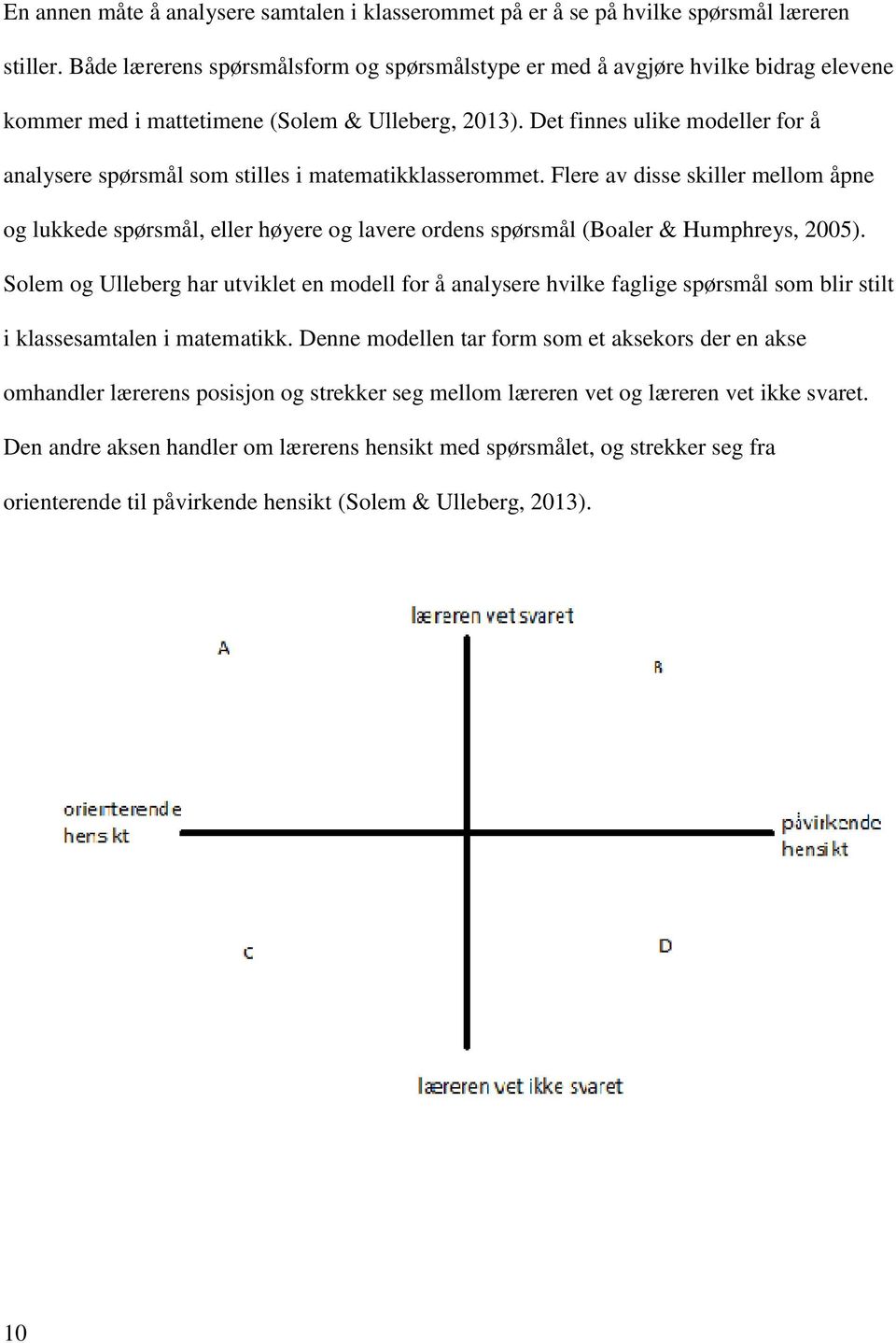 Det finnes ulike modeller for å analysere spørsmål som stilles i matematikklasserommet.