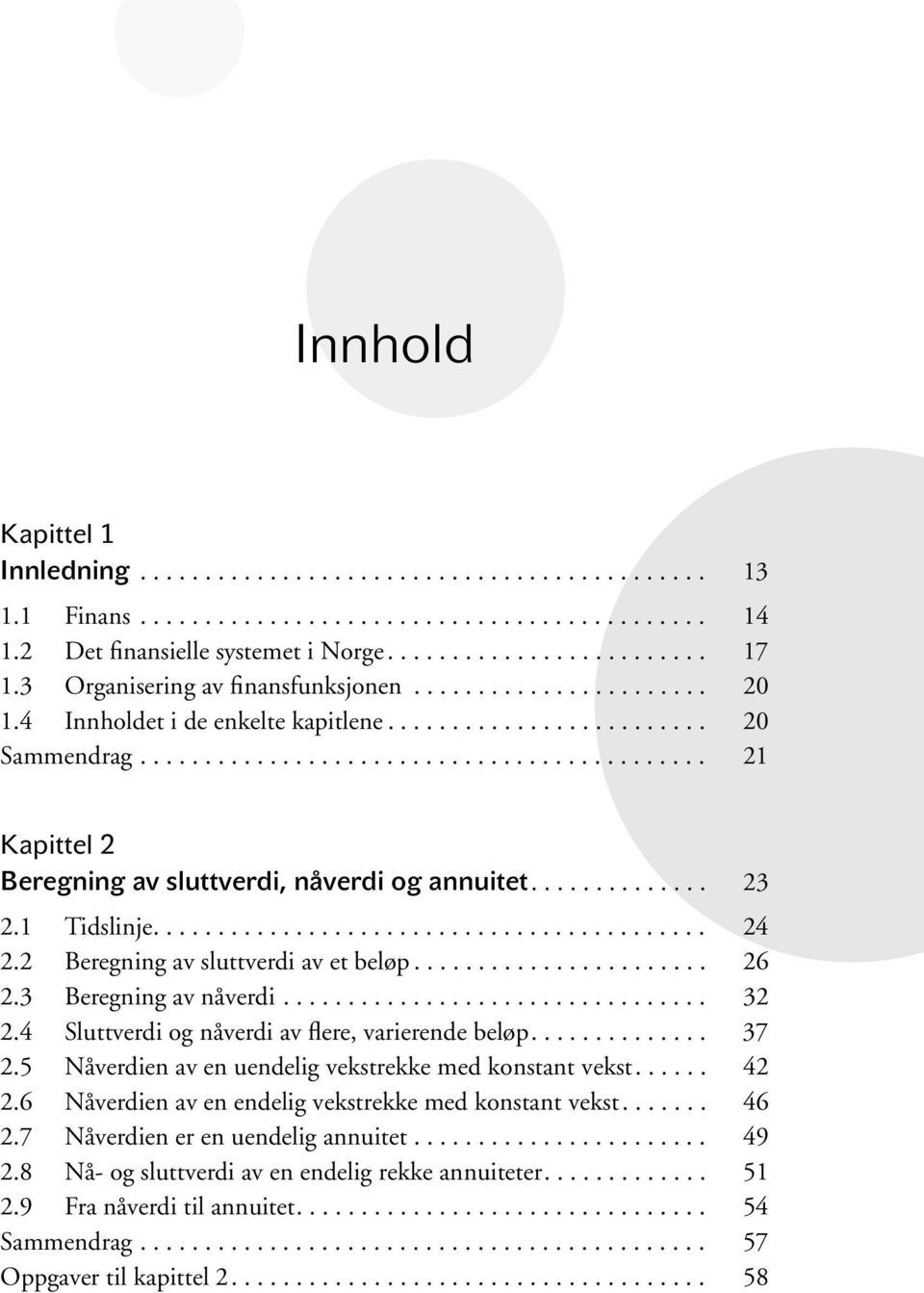 ............. 23 2.1 Tidslinje........................................... 24 2.2 Beregning av sluttverdi av et beløp....................... 26 2.3 Beregning av nåverdi................................. 32 2.