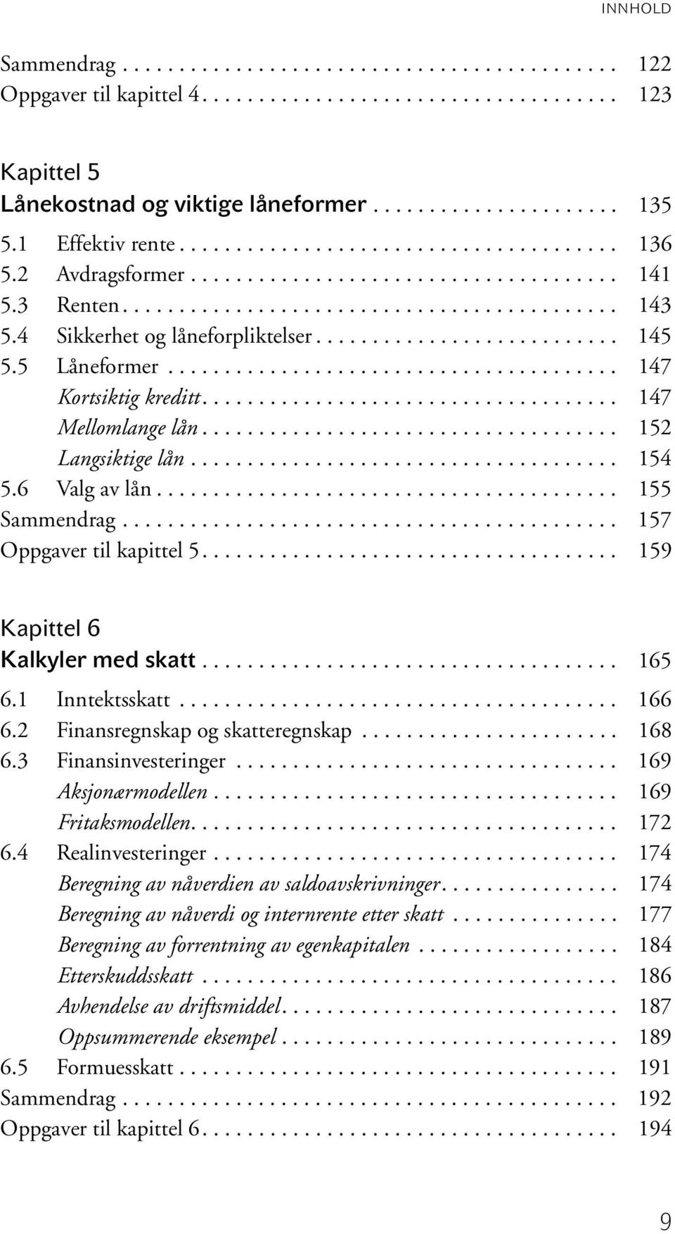 4 Sikkerhet og låneforpliktelser........................... 145 5.5 Låneformer........................................ 147 Kortsiktig kreditt..................................... 147 Mellomlange lån.