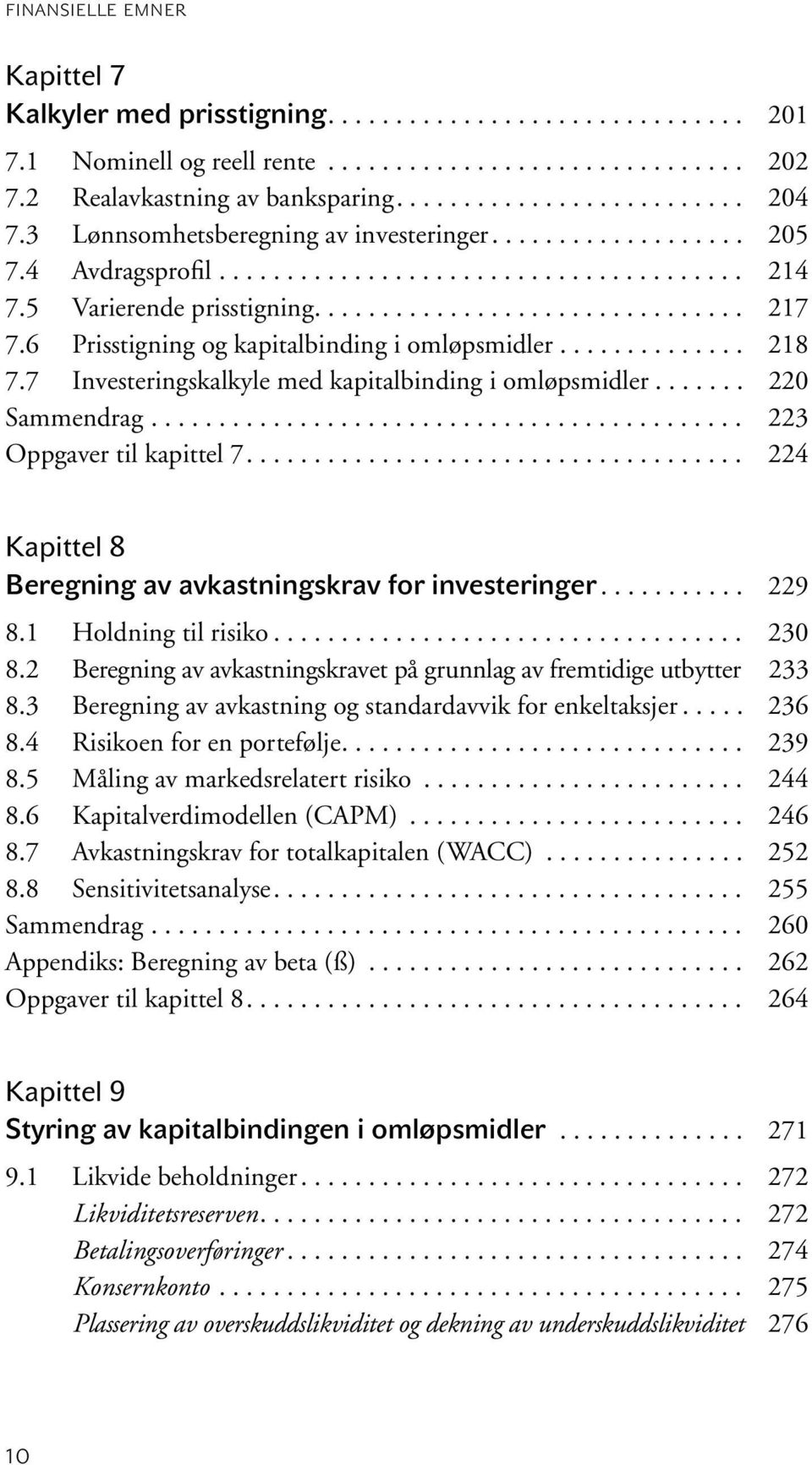 6 Prisstigning og kapitalbinding i omløpsmidler.............. 218 7.7 Investeringskalkyle med kapitalbinding i omløpsmidler....... 220 Sammendrag............................................ 223 Oppgaver til kapittel 7.