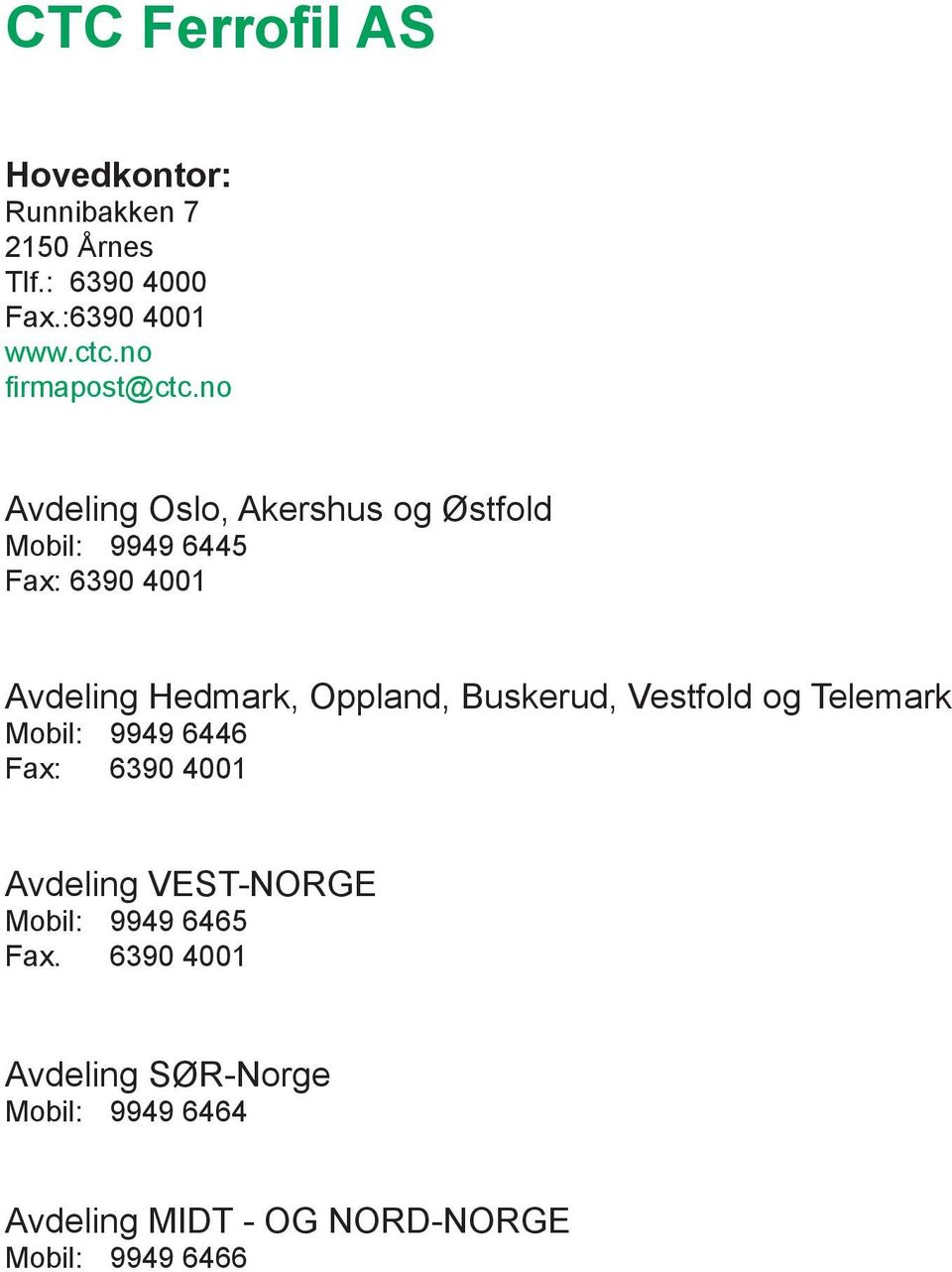 no Avdeling Oslo, Akershus og Østfold Mobil: 9949 6445 Fax: 6390 4001 Avdeling Hedmark, Oppland,