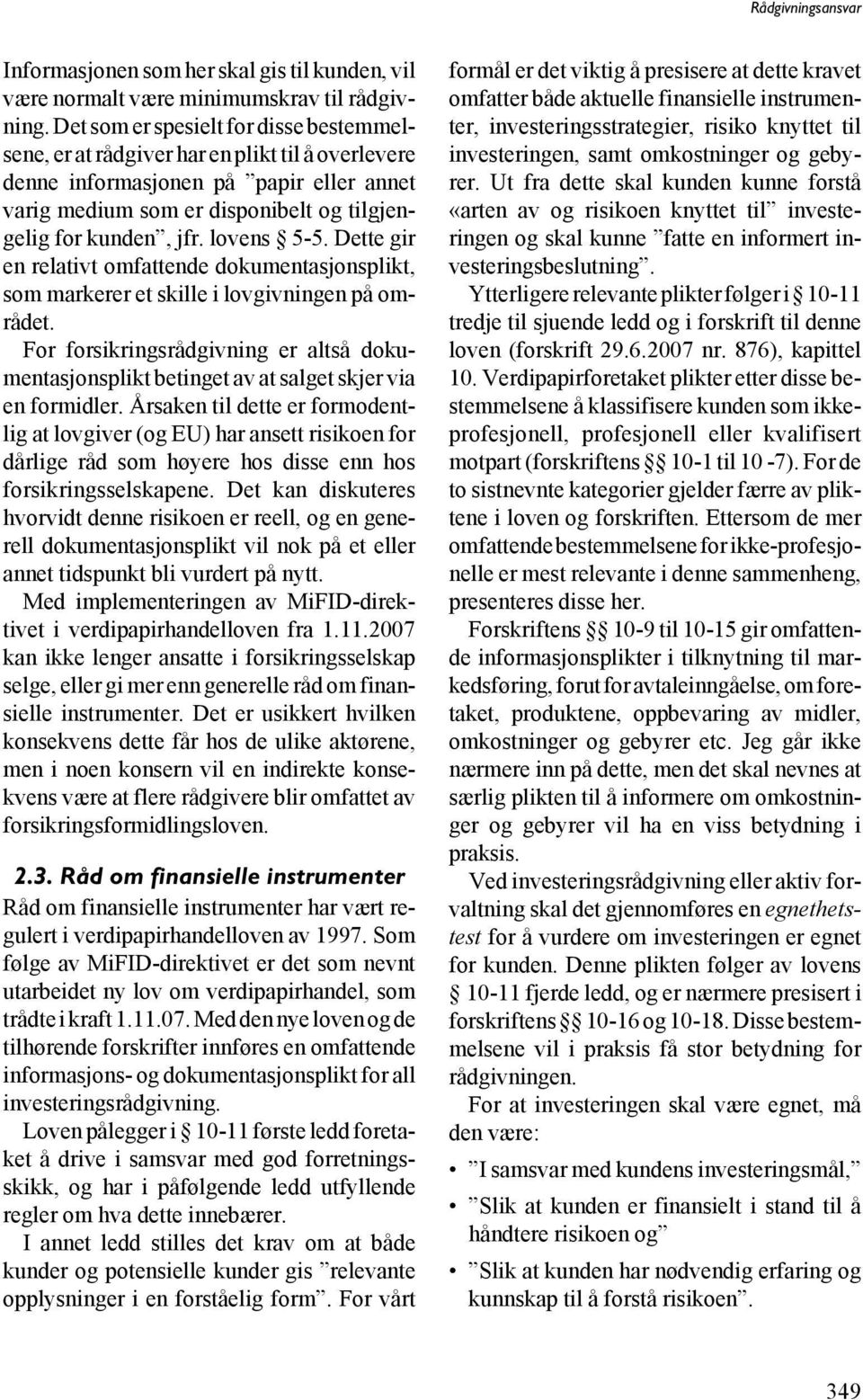 lovens 5-5. Dette gir en relativt omfattende dokumentasjonsplikt, som markerer et skille i lovgivningen på området.