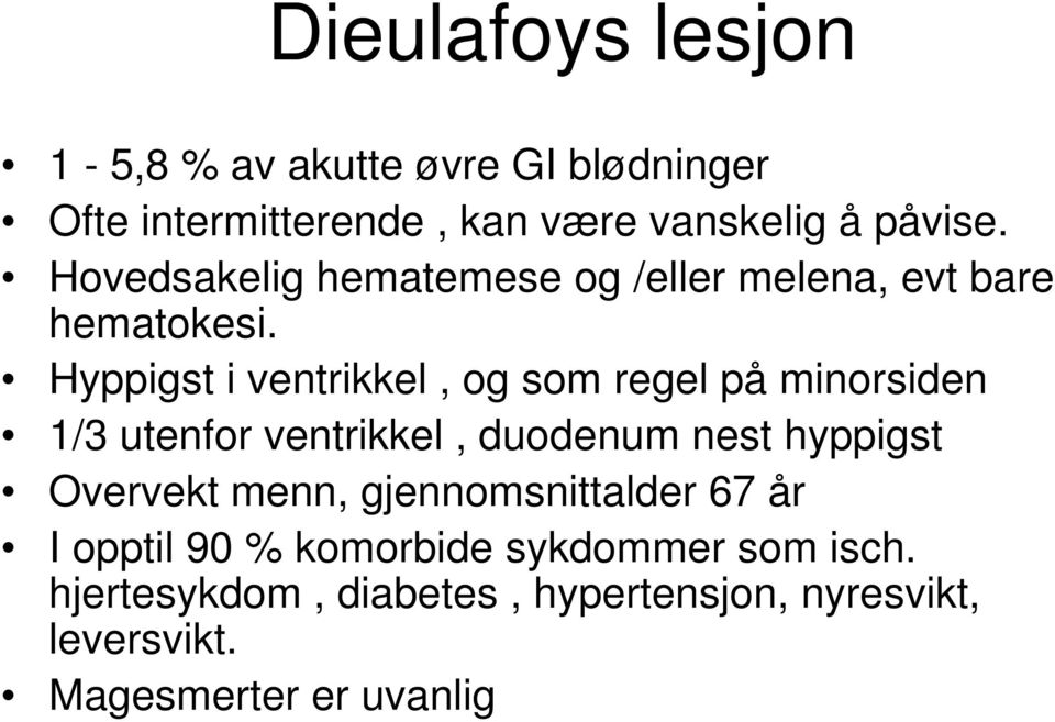 Hyppigst i ventrikkel, og som regel på minorsiden 1/3 utenfor ventrikkel, duodenum nest hyppigst Overvekt