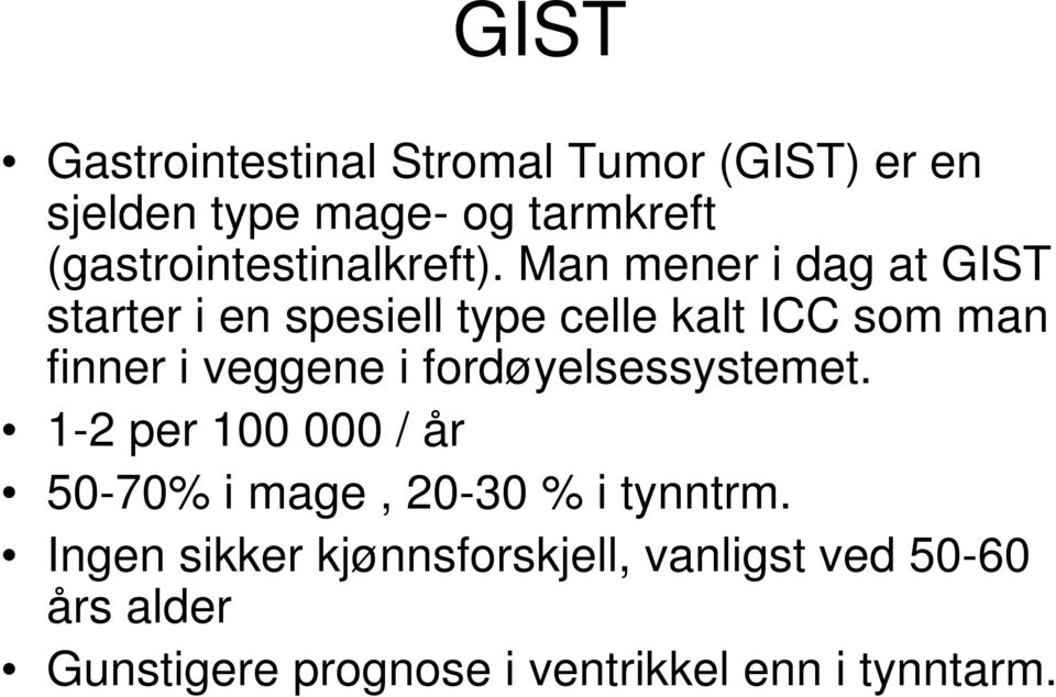 Man mener i dag at GIST starter i en spesiell type celle kalt ICC som man finner i veggene i