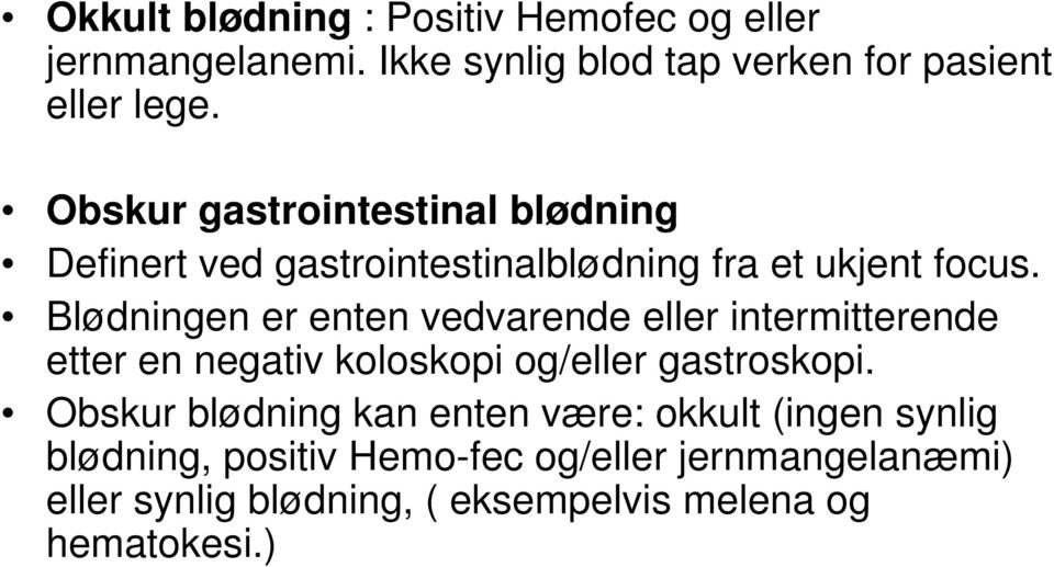 Blødningen er enten vedvarende eller intermitterende etter en negativ koloskopi og/eller gastroskopi.