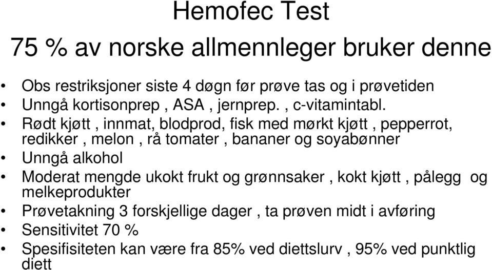 Rødt kjøtt, innmat, blodprod, fisk med mørkt kjøtt, pepperrot, redikker, melon, rå tomater, bananer og soyabønner Unngå alkohol