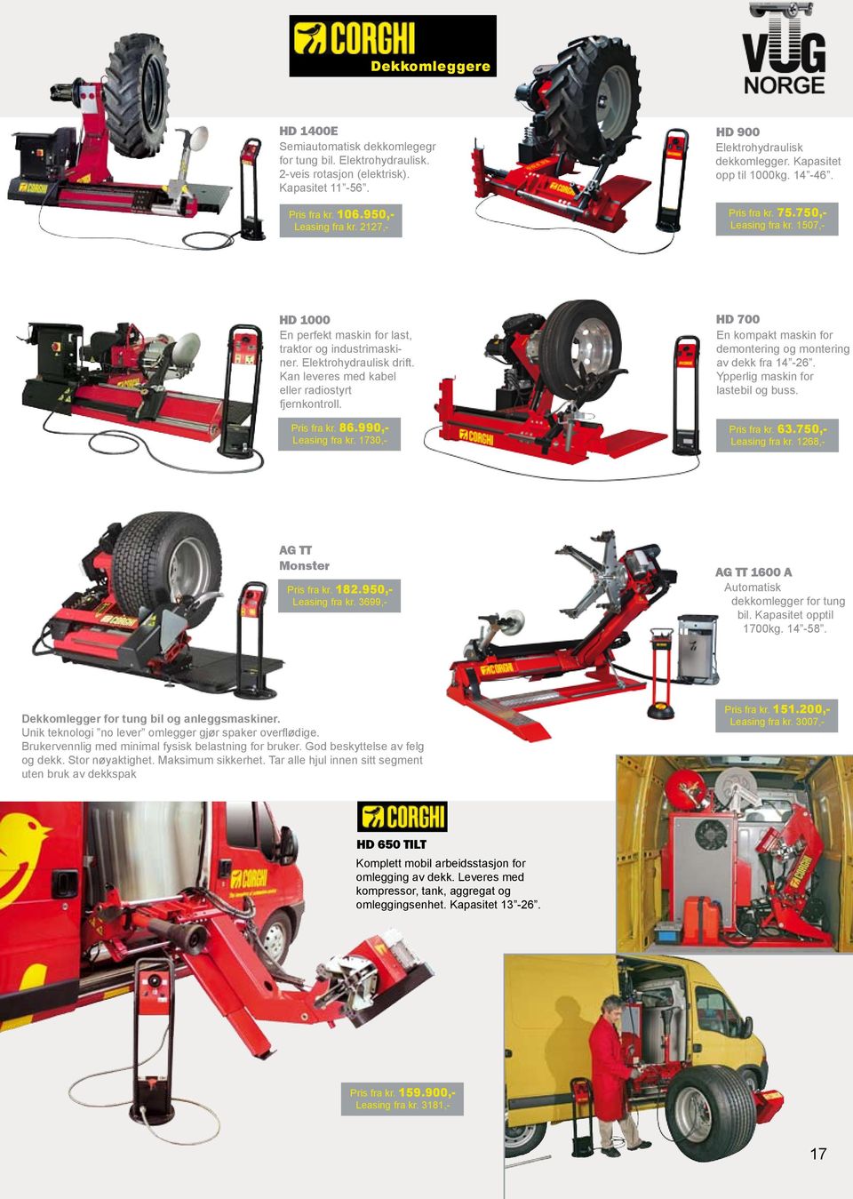 1507,- HD 1000 HD 700 En perfekt maskin for last, En kompakt maskin for traktor og industrimaskiner. demontering og montering Elektrohydraulisk drift. av dekk fra 14-26.