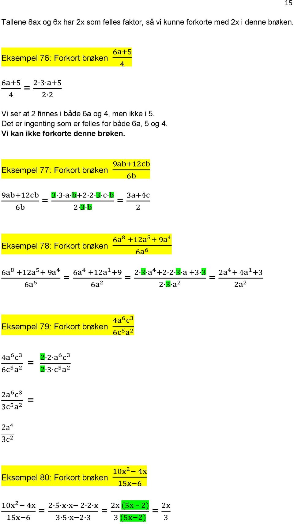 Det er ingenting som er felles for både 6a, 5 og 4. Vi kan ikke forkorte denne brøken.