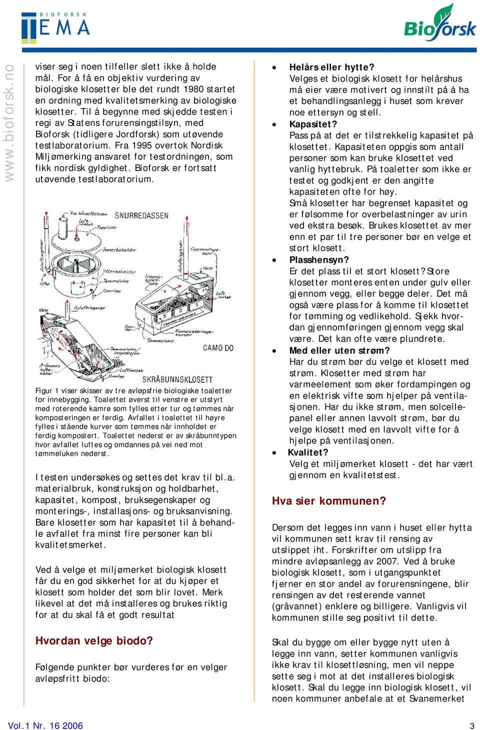 Fra 1995 overtok Nordisk Miljømerking ansvaret for testordningen, som fikk nordisk gyldighet. Bioforsk er fortsatt utøvende testlaboratorium.