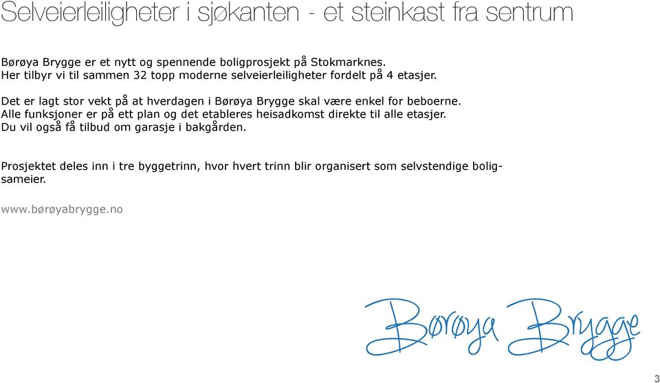 Det er lagt stor vekt på at hverdagen i Børøya Brygge skal være enkel for beboerne.