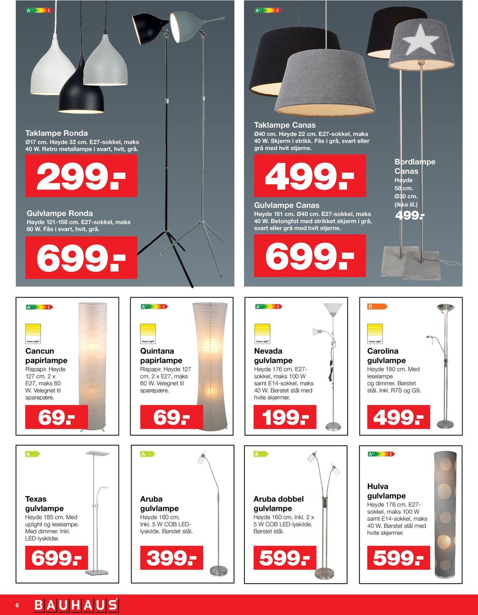 - Bordlampe Canas Høyde 58 cm. Ø30 cm. (ikke ill.) 499.- Cancun papirlampe Rispapir. Høyde 127 cm. 2 x E27, maks 60 W. Velegnet til sparepære. Quintana papirlampe Rispapir. Høyde 127 cm. 2 x E27, maks 60 W. Velegnet til sparepære. Nevada gulvlampe Høyde 176 cm.