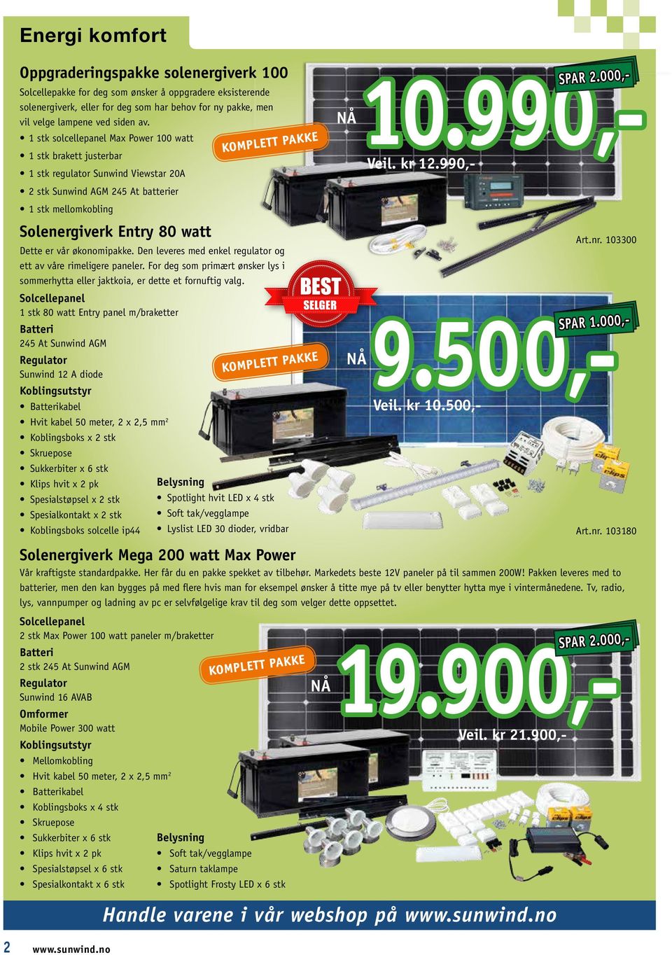 1 stk solcellepanel Max Power 100 watt 1 stk brakett justerbar 1 stk regulator Sunwind Viewstar 20A 2 stk Sunwind AGM 245 At batterier 1 stk mellomkobling Solenergiverk Entry 80 watt Solenergiverk