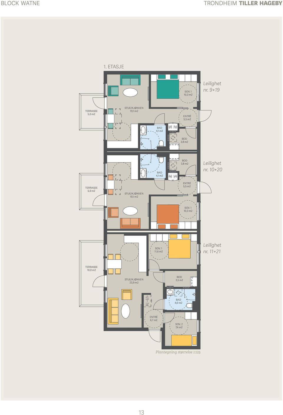 nr. 10+20 TERRASSE 5,0 m2 19,1 m2 5,5 m2 10,3 m2 11,6 m2 Leilighet nr.