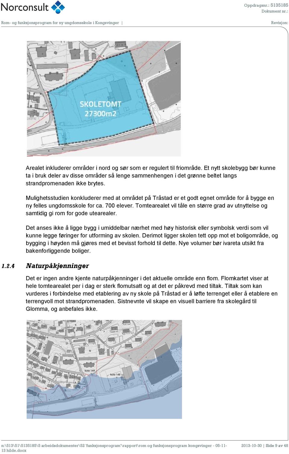 Mulighetsstudien konkluderer med at området på Tråstad er et godt egnet område for å bygge en ny felles ungdomsskole for ca. 700 elever.