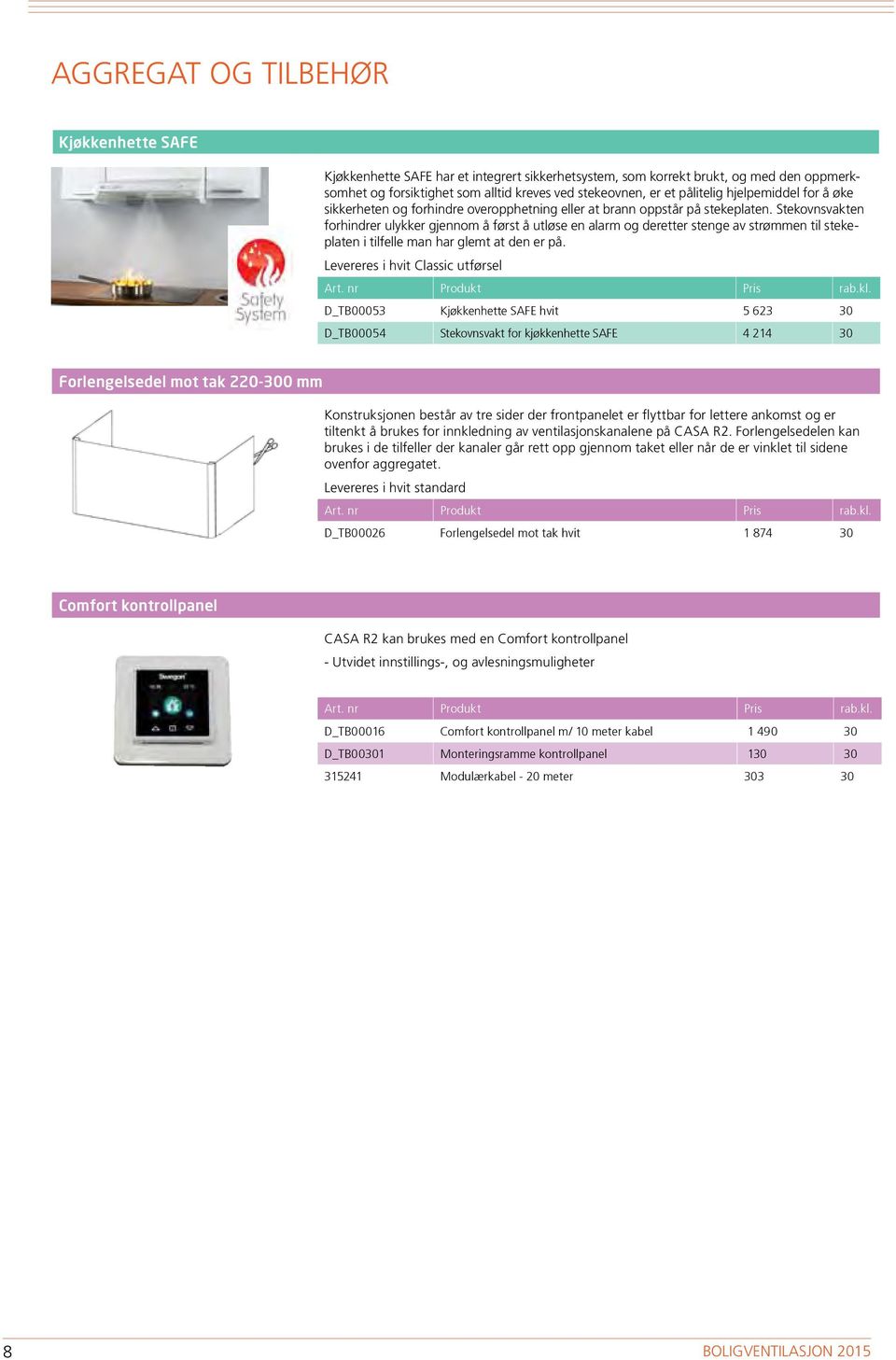 Stekovnsvakten forhindrer ulykker gjennom å først å utløse en alarm og deretter stenge av strøen til stekeplaten i tilfelle man har glemt at den er på.