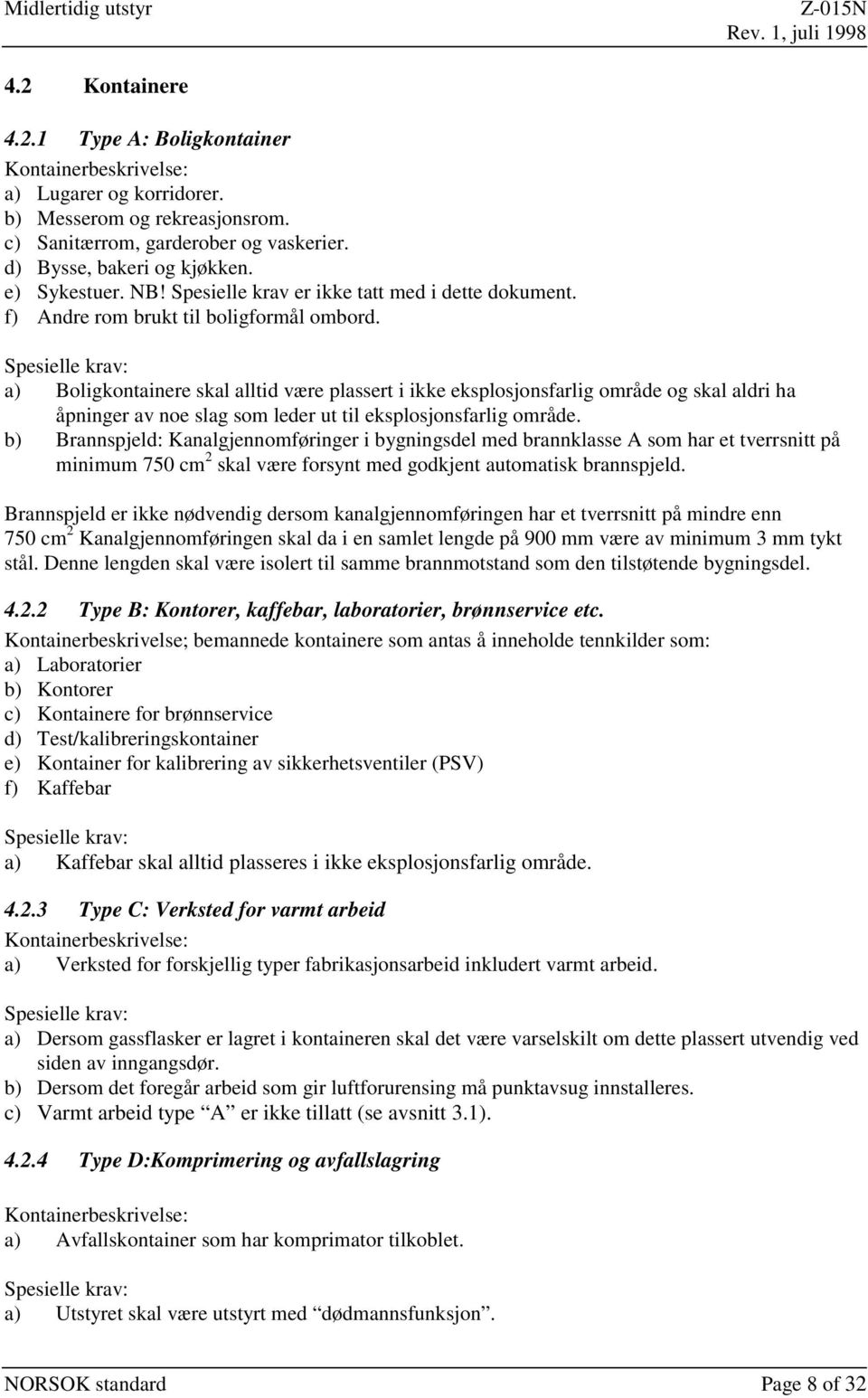 Spesielle krav: a) Boligkontainere skal alltid være plassert i ikke eksplosjonsfarlig område og skal aldri ha åpninger av noe slag som leder ut til eksplosjonsfarlig område.