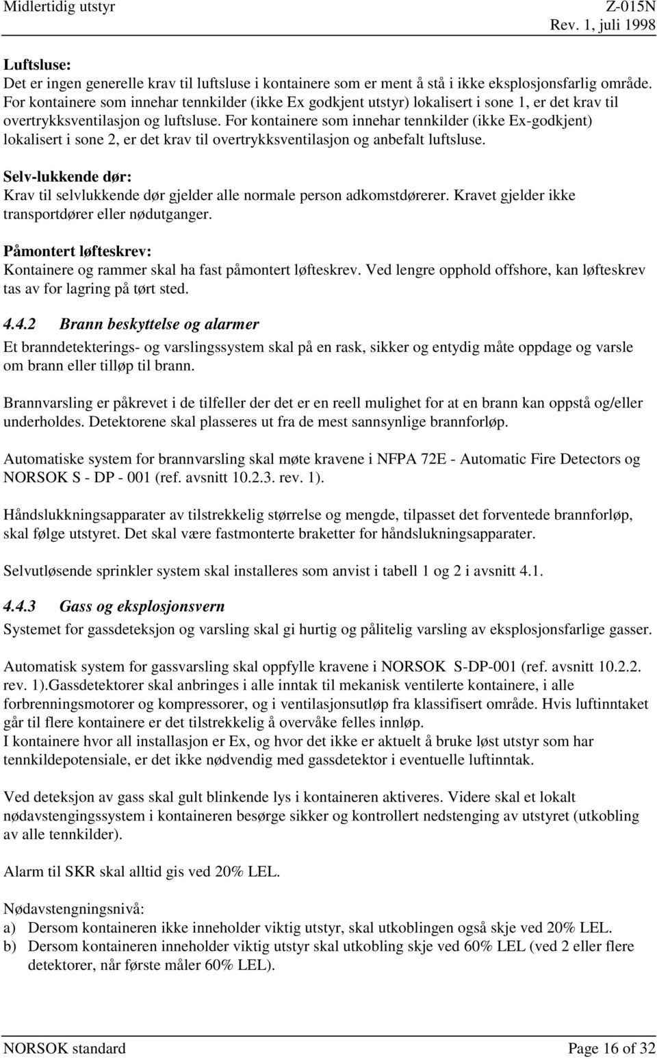 For kontainere som innehar tennkilder (ikke Ex-godkjent) lokalisert i sone 2, er det krav til overtrykksventilasjon og anbefalt luftsluse.