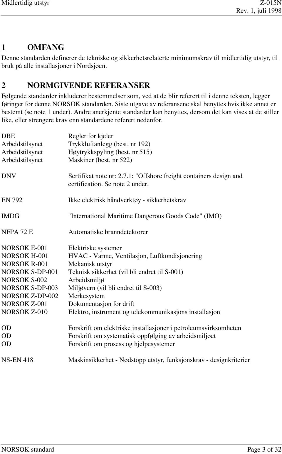 Siste utgave av referansene skal benyttes hvis ikke annet er bestemt (se note 1 under).