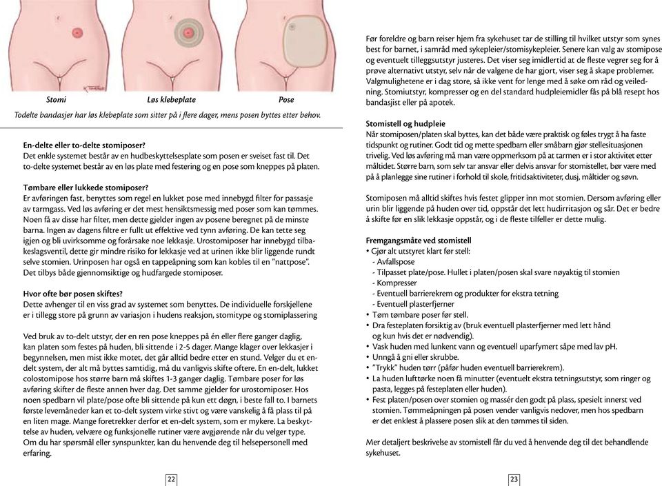 Tømbare eller lukkede stomiposer? Er avføringen fast, benyttes som regel en lukket pose med innebygd filter for passasje av tarmgass.