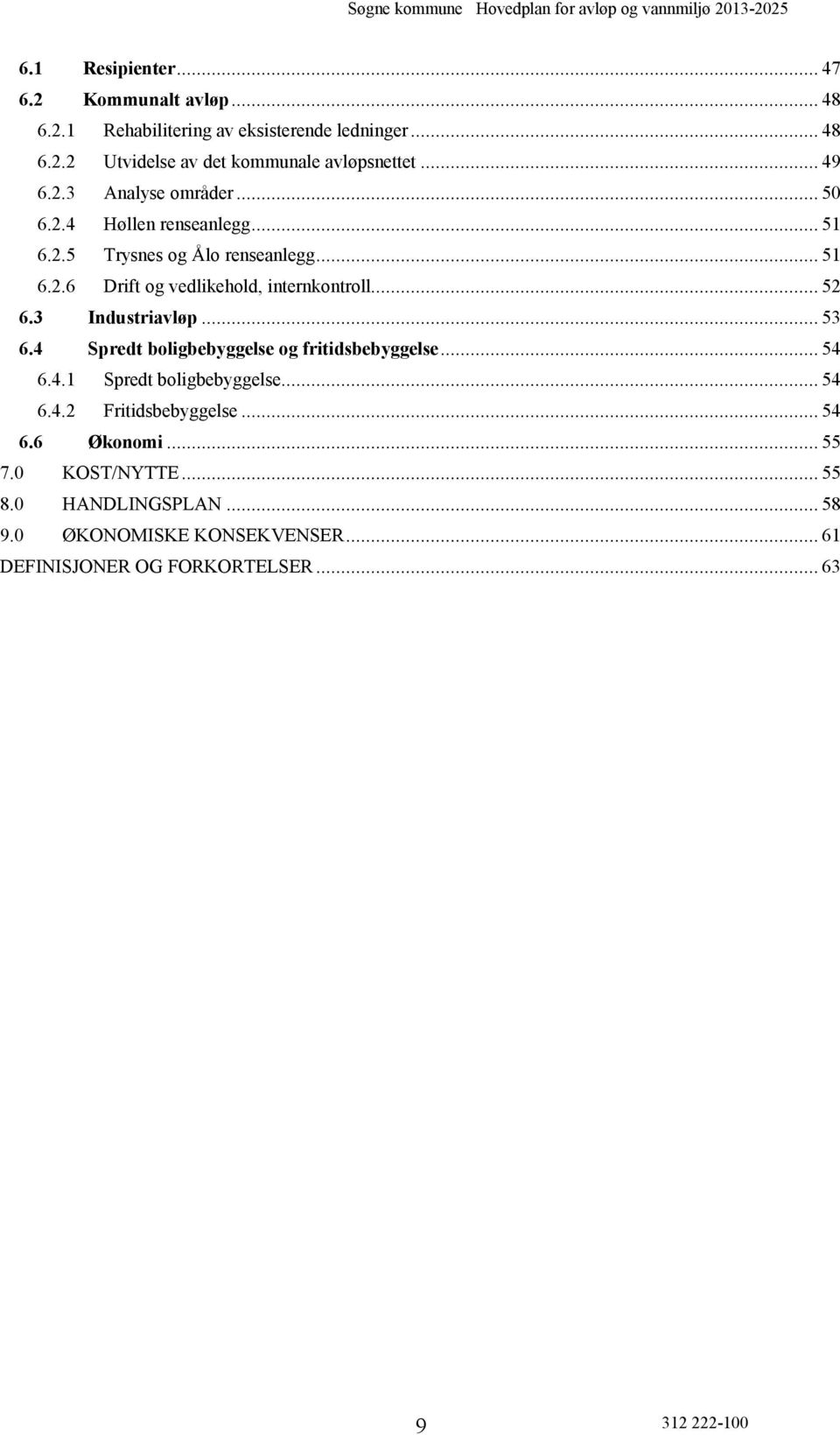 .. 52 6.3 Industriavløp... 53 6.4 Spredt boligbebyggelse og fritidsbebyggelse... 54 6.4.1 Spredt boligbebyggelse... 54 6.4.2 Fritidsbebyggelse.