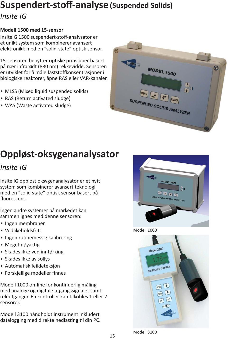 MLSS (Mixed liquid suspended solids) RAS (Return ac vated sludge) WAS (Waste ac vated sludge) (Suspended Solids) Oppløst-oksygenanalysator Insite IG Insite IG oppløst oksygenanalysator er et ny