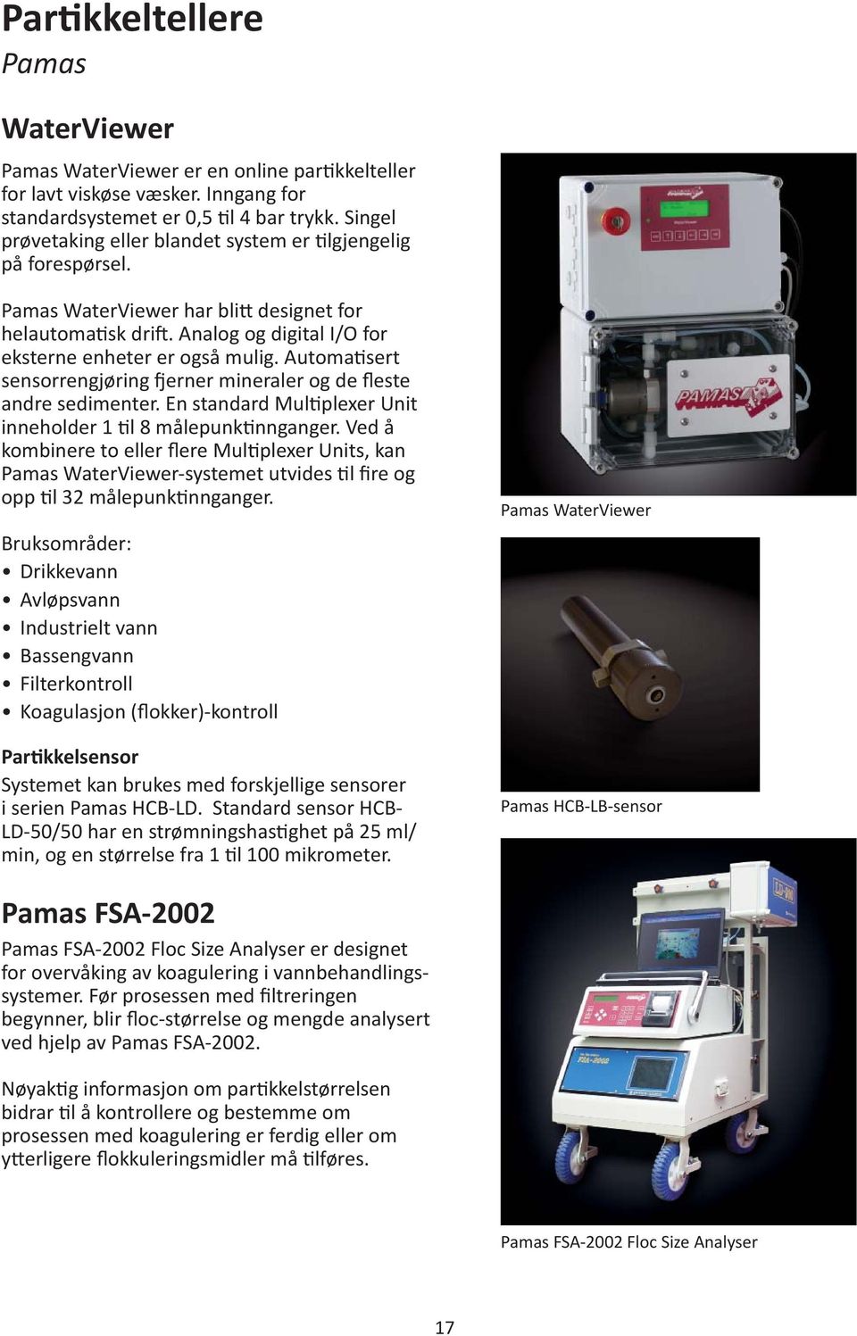 Automa sert sensorrengjøring erner mineraler og de fleste andre sedimenter. En standard Mul plexer Unit inneholder 1 l 8 målepunk nnganger.