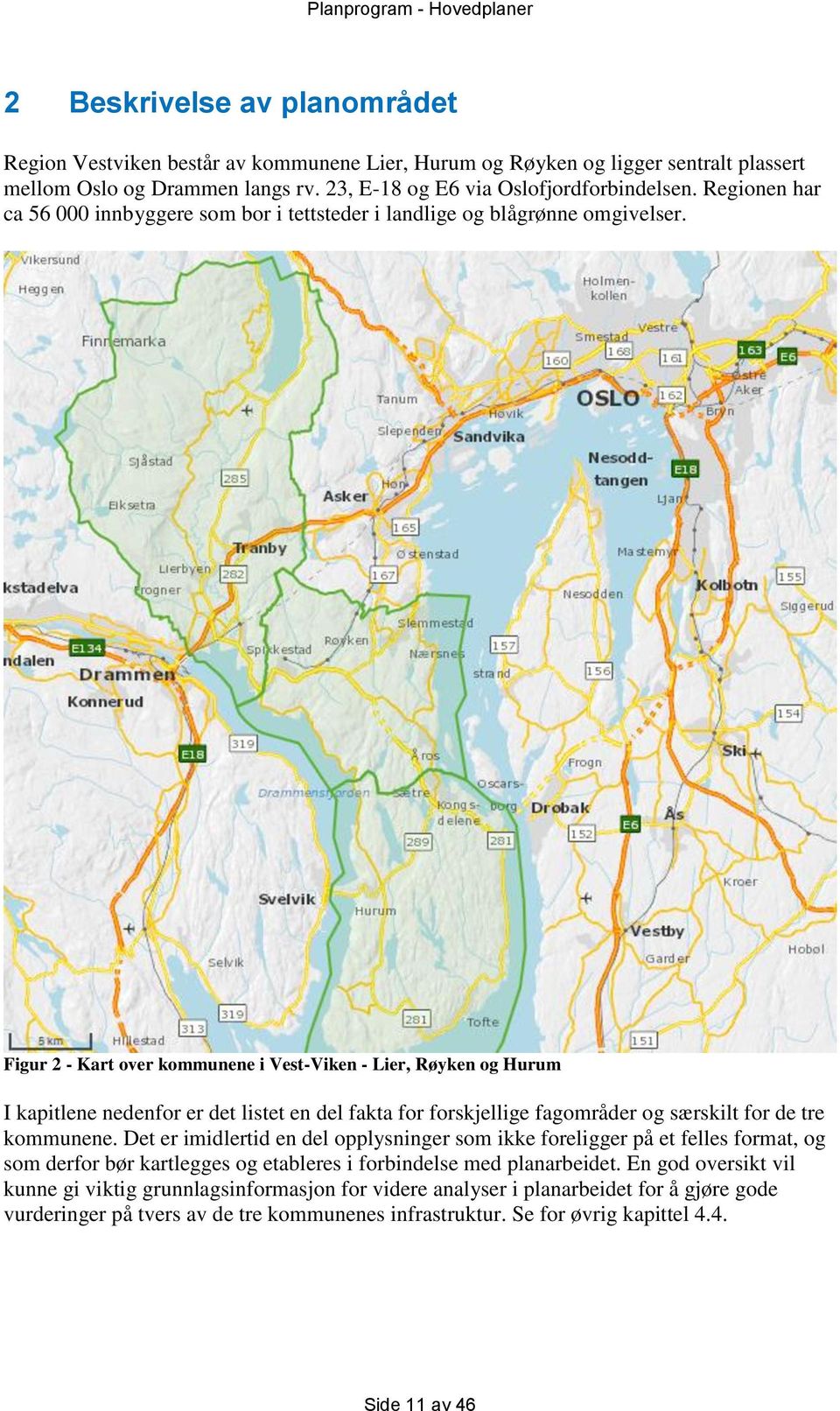 Figur 2 - Kart over kommunene i Vest-Viken - Lier, Røyken og Hurum I kapitlene nedenfor er det listet en del fakta for forskjellige fagområder og særskilt for de tre kommunene.