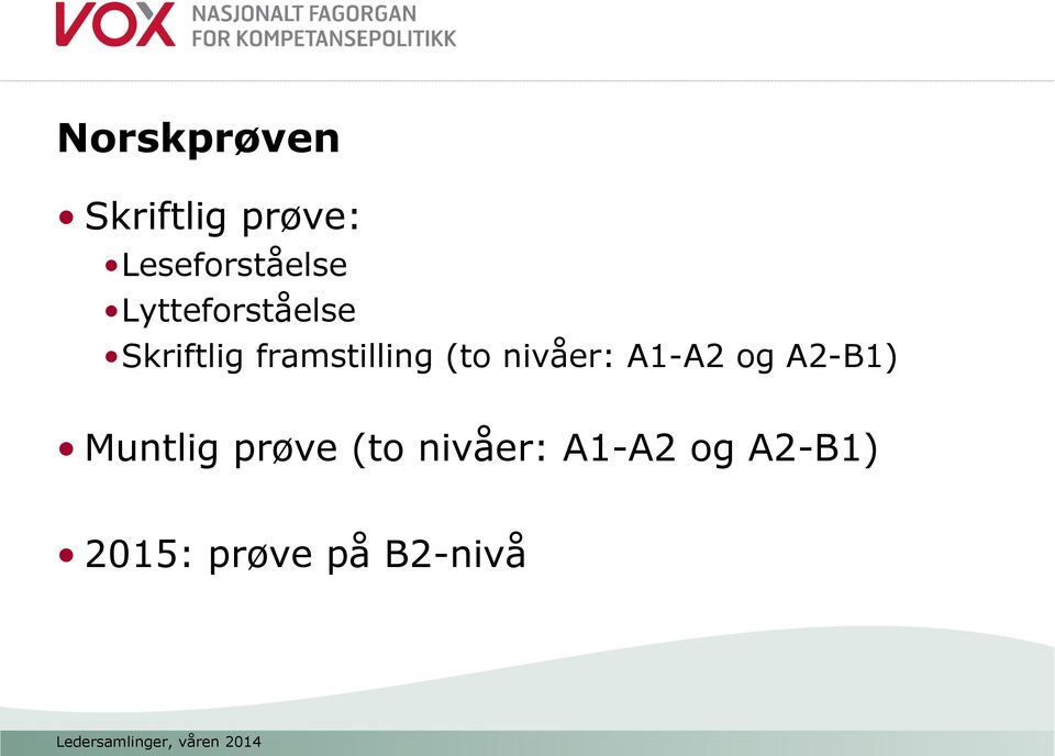 nivåer: A1-A2 og A2-B1) Muntlig prøve (to