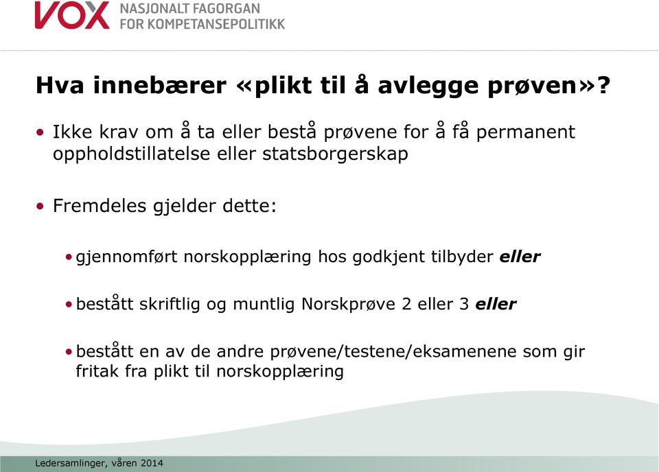 statsborgerskap Fremdeles gjelder dette: gjennomført norskopplæring hos godkjent tilbyder