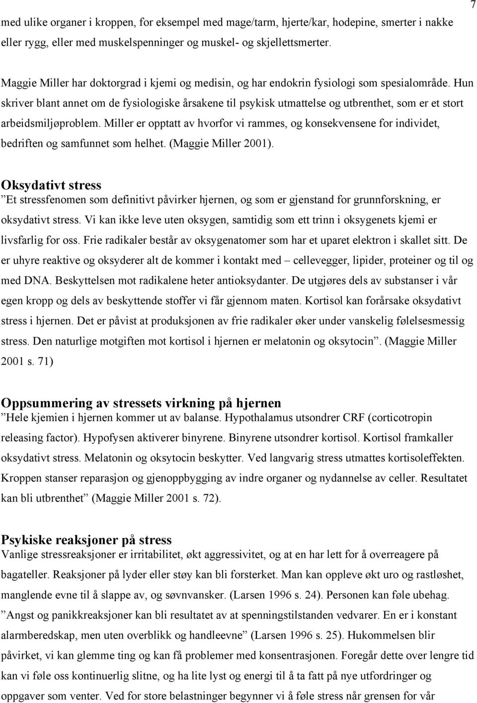 Hun skriver blant annet om de fysiologiske årsakene til psykisk utmattelse og utbrenthet, som er et stort arbeidsmiljøproblem.