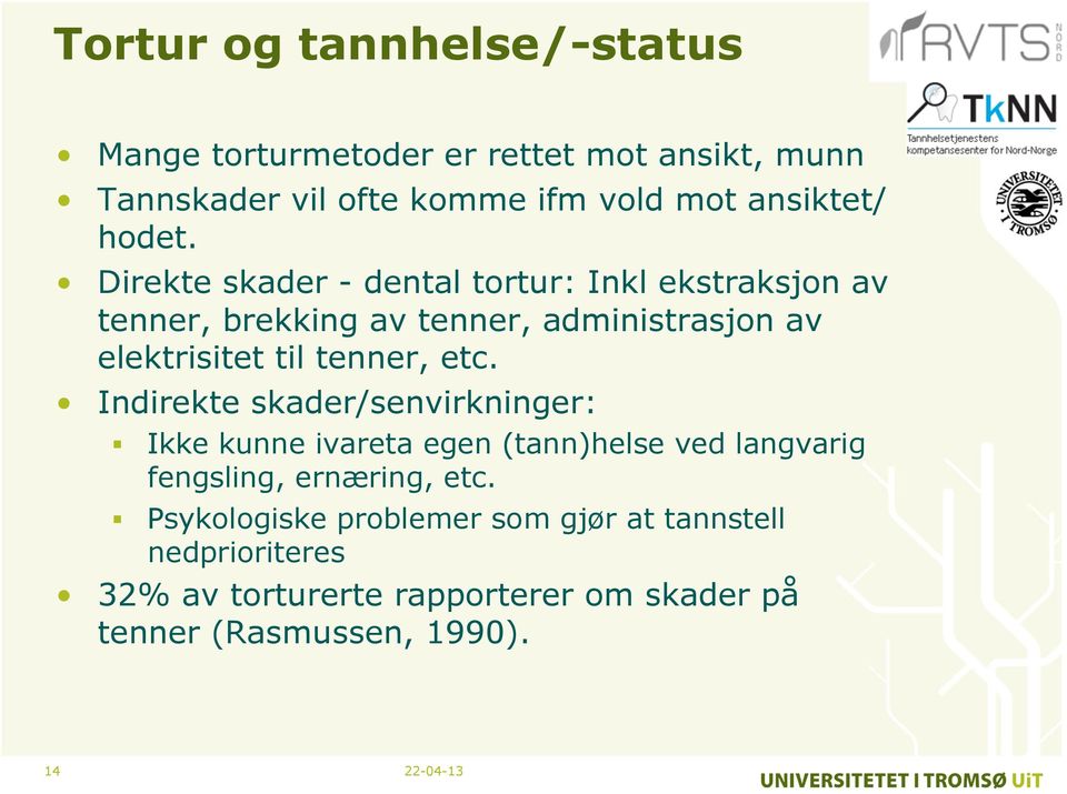 Direkte skader - dental tortur: Inkl ekstraksjon av tenner, brekking av tenner, administrasjon av elektrisitet til tenner,