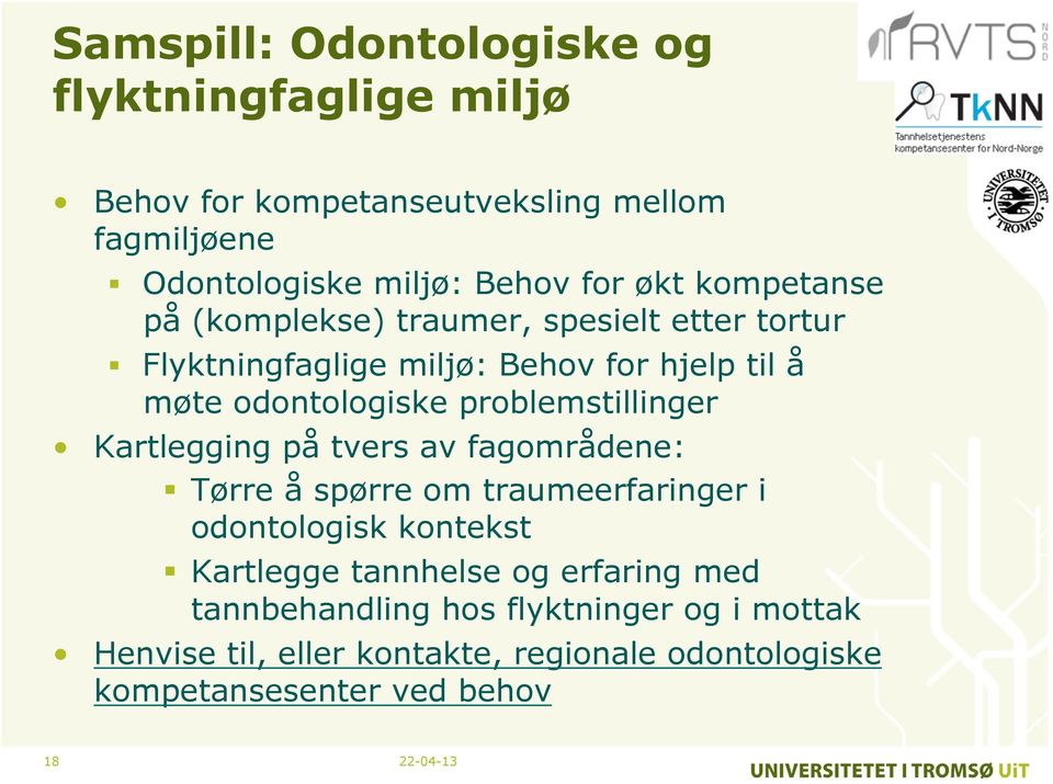 problemstillinger Kartlegging på tvers av fagområdene: Tørre å spørre om traumeerfaringer i odontologisk kontekst Kartlegge