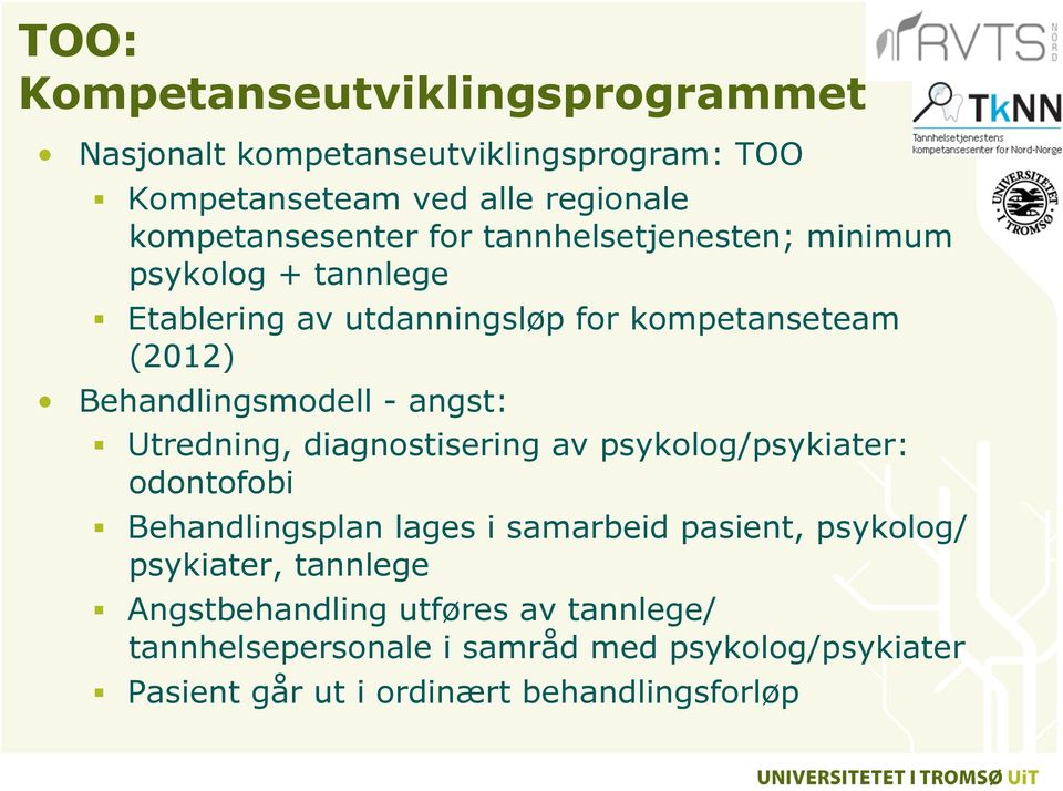 angst: Utredning, diagnostisering av psykolog/psykiater: odontofobi Behandlingsplan lages i samarbeid pasient, psykolog/ psykiater,