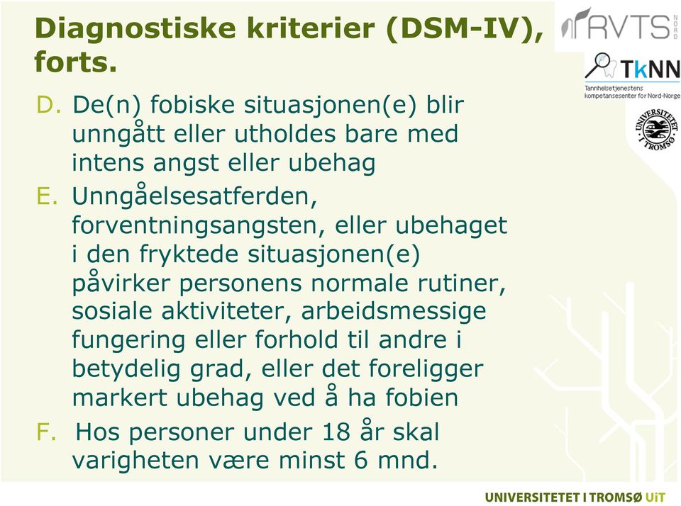 Unngåelsesatferden, forventningsangsten, eller ubehaget i den fryktede situasjonen(e) påvirker personens normale