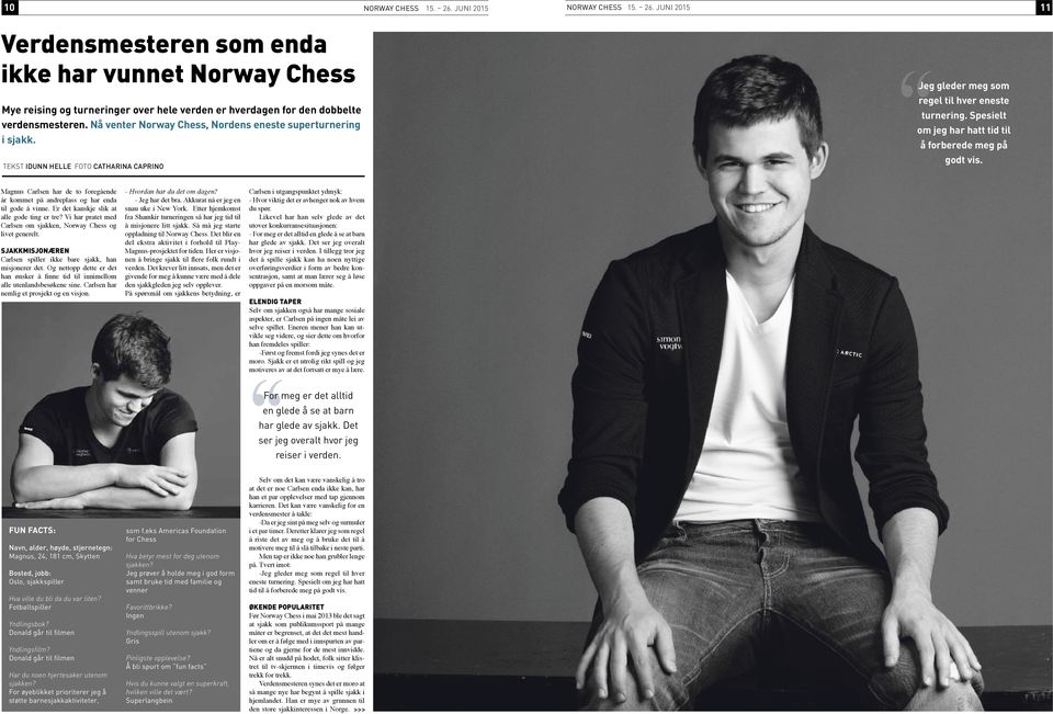 spesielt om jeg har hatt tid til å forberede meg på godt vis. Magnus Carlsen har de to foregående år kommet på andreplass og har enda til gode å vinne. Er det kanskje slik at alle gode ting er tre?