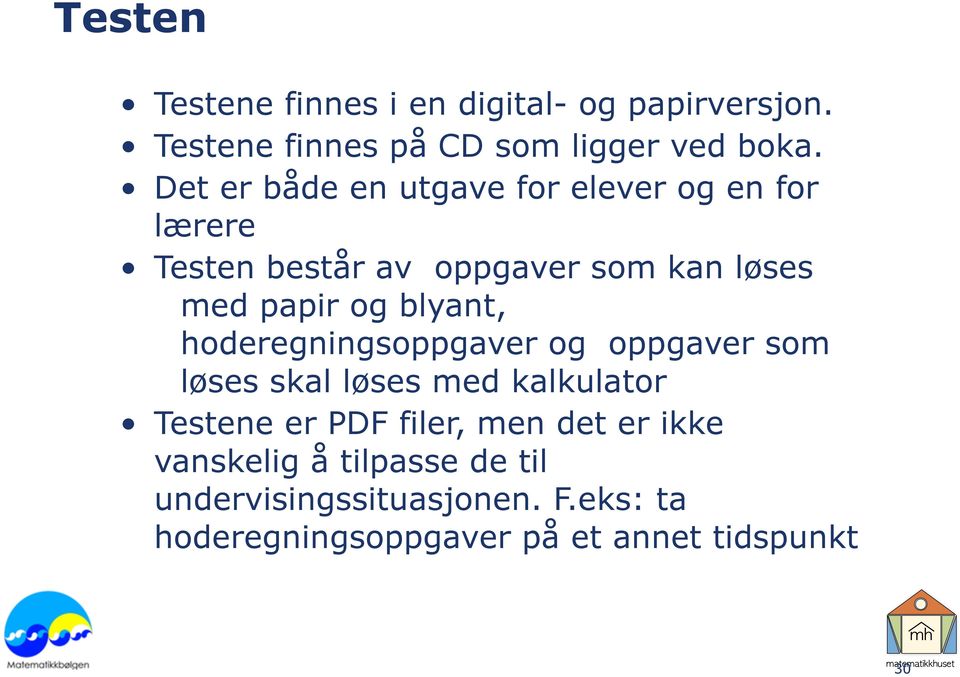 blyant, hoderegningsoppgaver og oppgaver som løses skal løses med kalkulator Testene er PDF filer, men