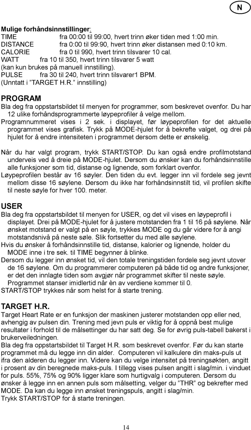 (Unntatt i TARGET H.R. innstilling) PROGRAM Bla deg fra oppstartsbildet til menyen for programmer, som beskrevet ovenfor. Du har 12 ulike forhåndsprogrammerte løypeprofiler å velge mellom.