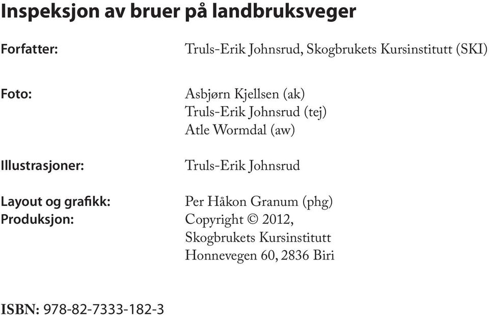 (tej) Atle Wormdal (aw) Truls-Erik Johnsrud Layout og grafikk: Per Håkon Granum (phg)