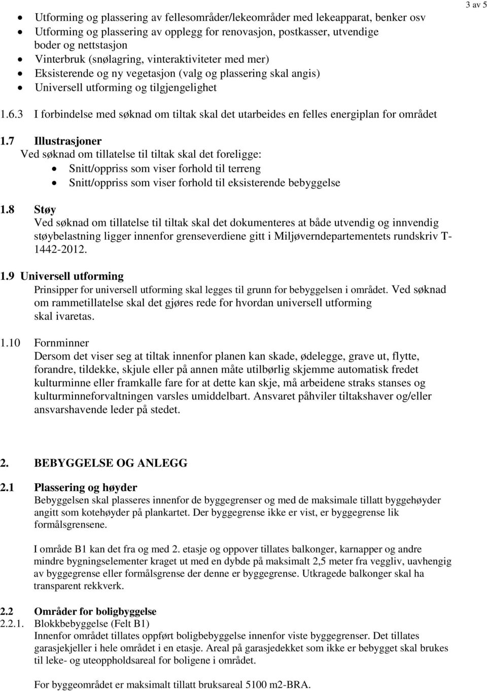 3 I forbindelse med søknad om tiltak skal det utarbeides en felles energiplan for området 1.