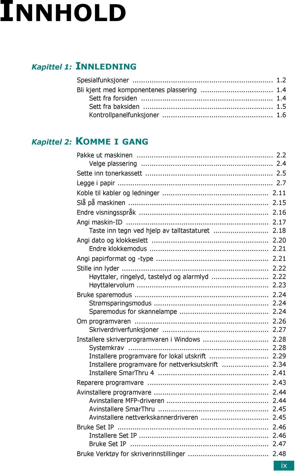 .. 2.18 Angi dato og klokkeslett... 2.20 Endre klokkemodus... 2.21 Angi papirformat og -type... 2.21 Stille inn lyder... 2.22 Høyttaler, ringelyd, tastelyd og alarmlyd... 2.22 Høyttalervolum... 2.23 Bruke sparemodus.