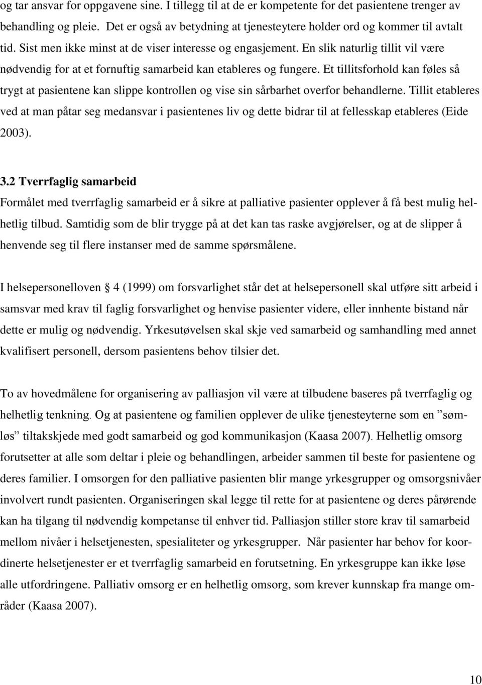 Et tillitsforhold kan føles så trygt at pasientene kan slippe kontrollen og vise sin sårbarhet overfor behandlerne.