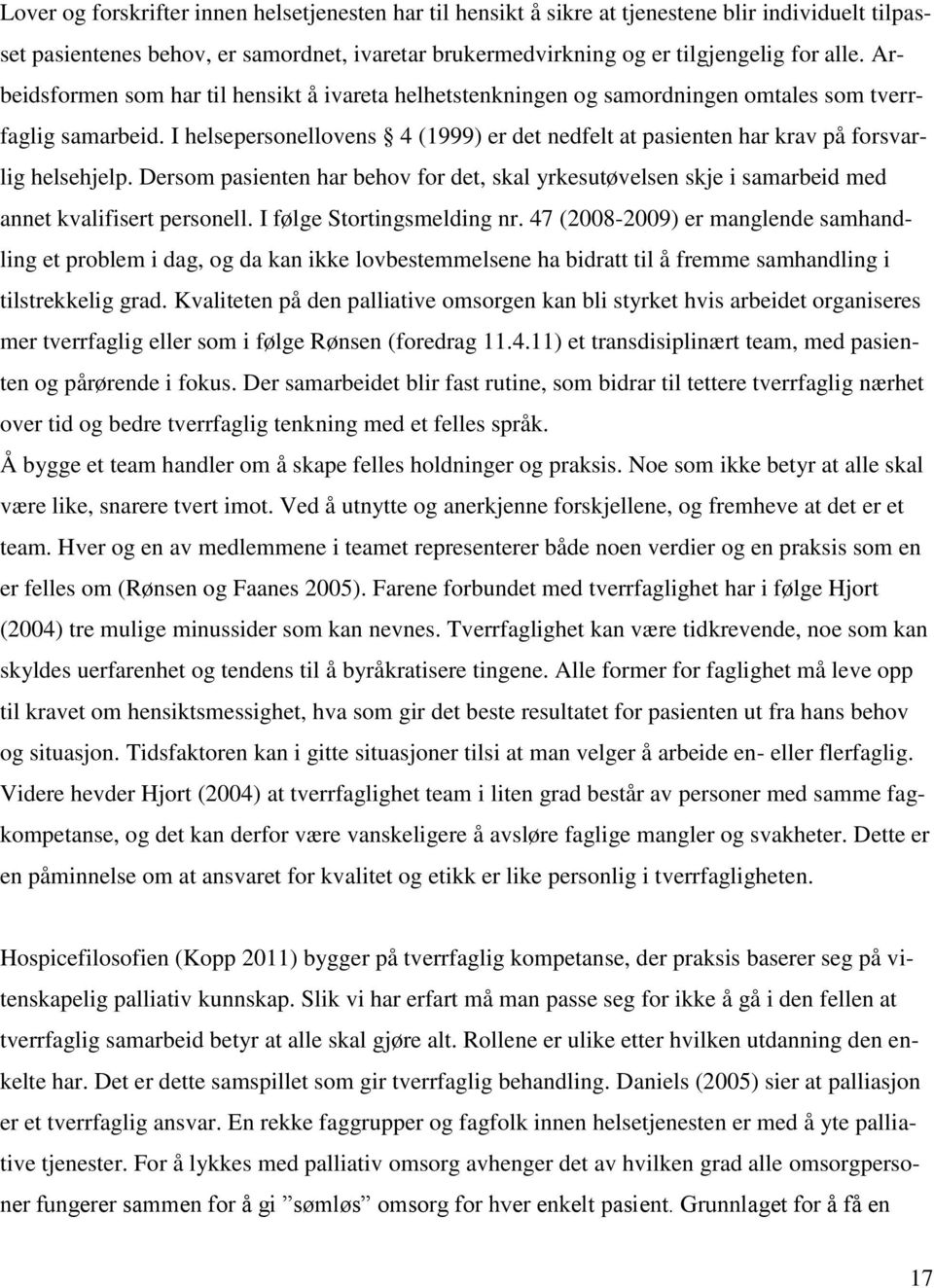 I helsepersonellovens 4 (1999) er det nedfelt at pasienten har krav på forsvarlig helsehjelp. Dersom pasienten har behov for det, skal yrkesutøvelsen skje i samarbeid med annet kvalifisert personell.