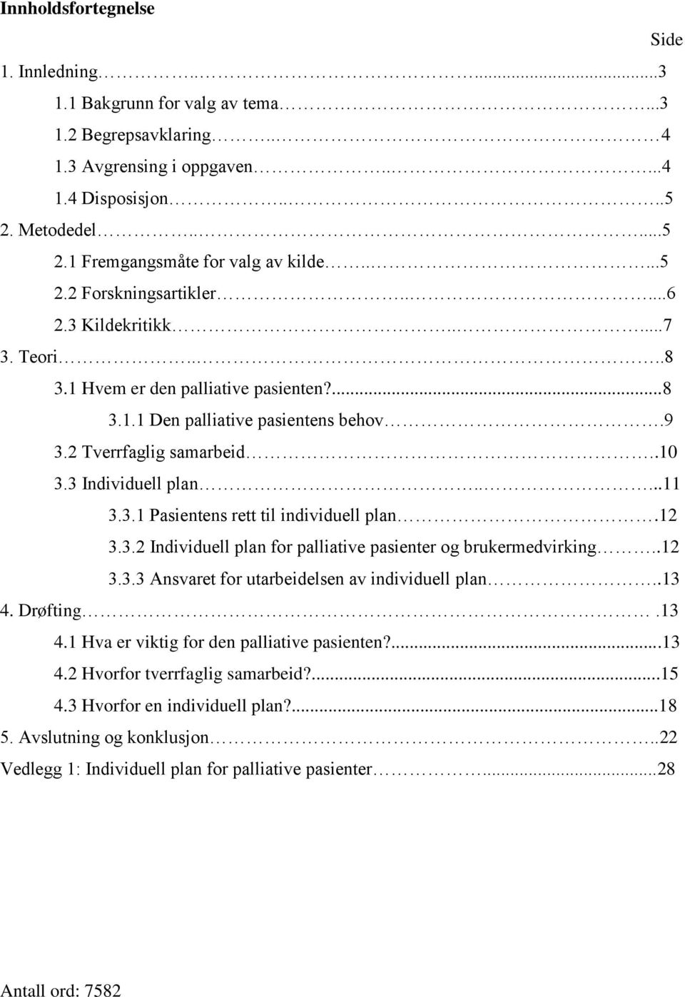 3 Individuell plan.....11 3.3.1 Pasientens rett til individuell plan.12 3.3.2 Individuell plan for palliative pasienter og brukermedvirking..12 3.3.3 Ansvaret for utarbeidelsen av individuell plan.