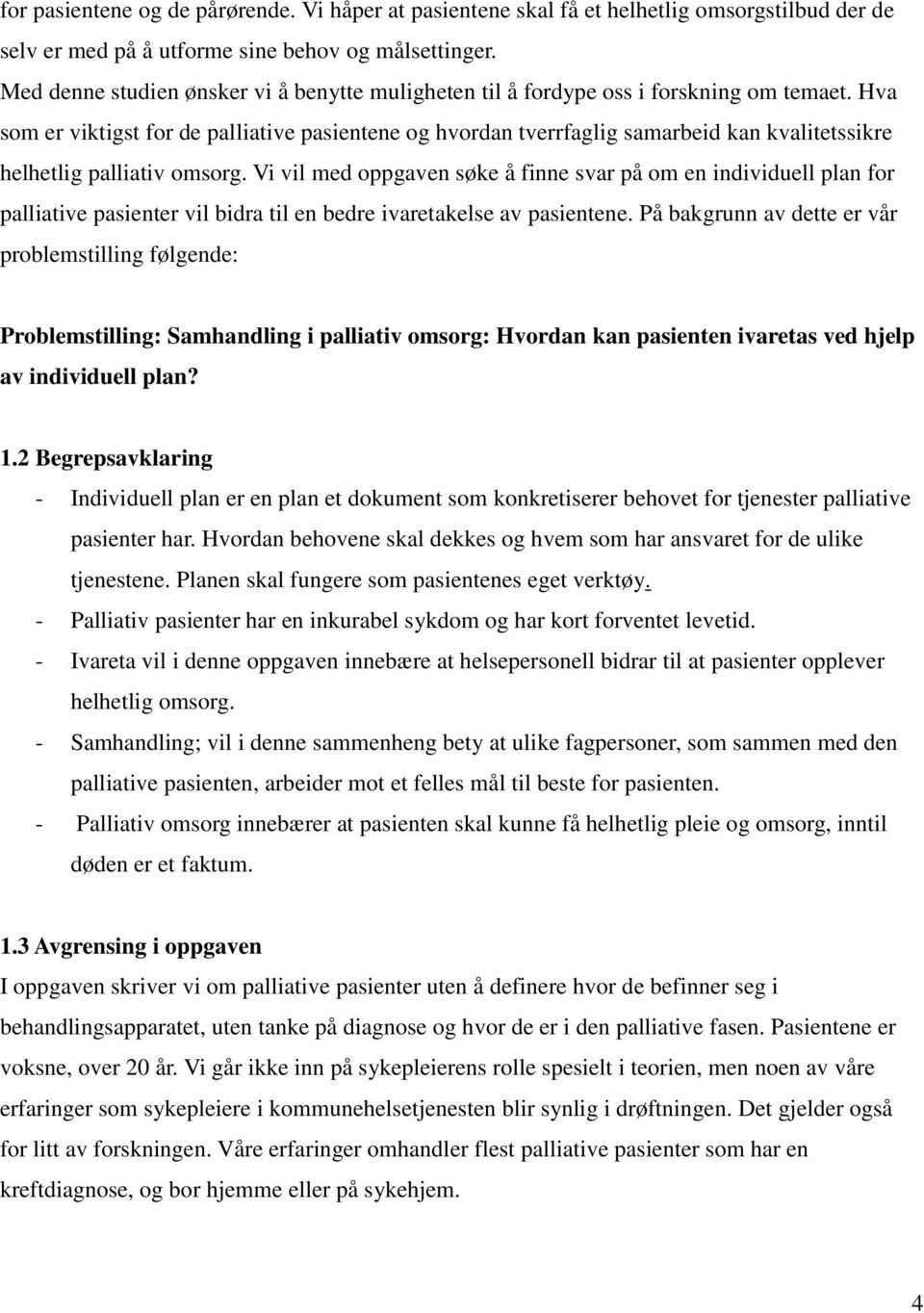 Hva som er viktigst for de palliative pasientene og hvordan tverrfaglig samarbeid kan kvalitetssikre helhetlig palliativ omsorg.