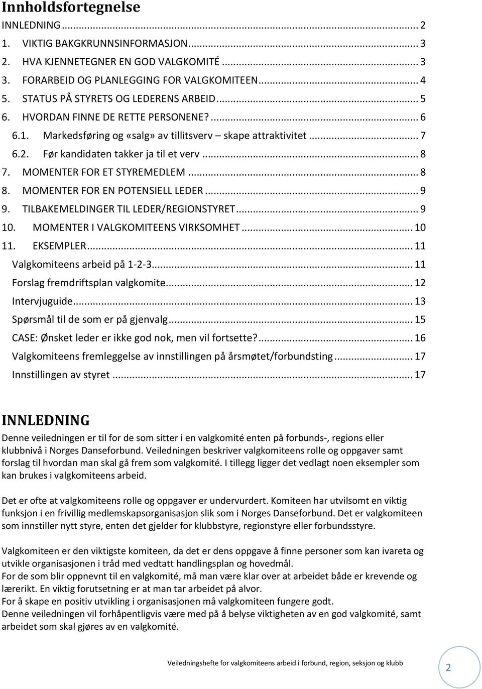 MOMENTER FOR ET STYREMEDLEM... 8 8. MOMENTER FOR EN POTENSIELL LEDER... 9 9. TILBAKEMELDINGER TIL LEDER/REGIONSTYRET... 9 10. MOMENTER I VALGKOMITEENS VIRKSOMHET... 10 11. EKSEMPLER.