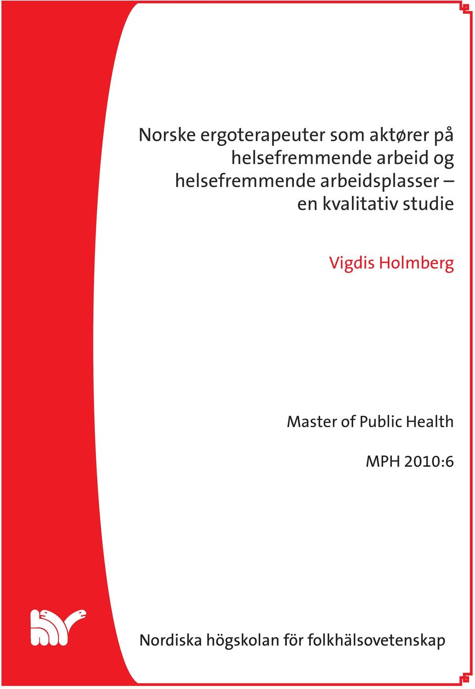 kvalitativ studie Vigdis Holmberg Master of Public