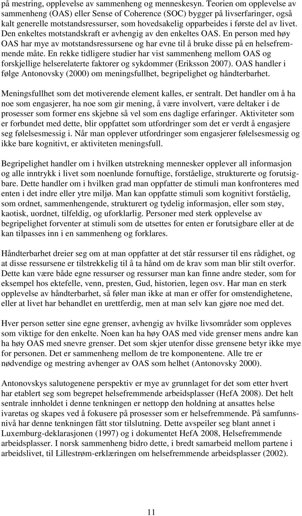 Den enkeltes motstandskraft er avhengig av den enkeltes OAS. En person med høy OAS har mye av motstandsressursene og har evne til å bruke disse på en helsefremmende måte.