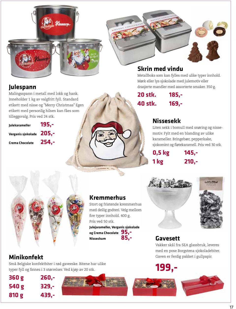 Mørk eller lys sjokolade med julemotiv eller drasjerte mandler med assorterte smaker. 350 g. 20 stk. 185,- 40 stk. 169,- Nissesekk Liten sekk i bomull med snøring og nissemotiv.