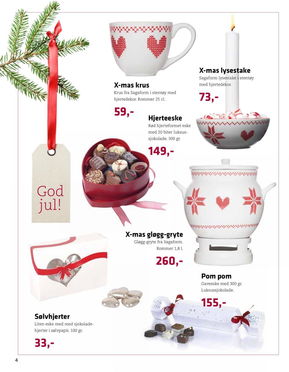 149,- X-mas lysestake Sagaform lysestake i stentøy med hjertedekor. 73,- God jul!