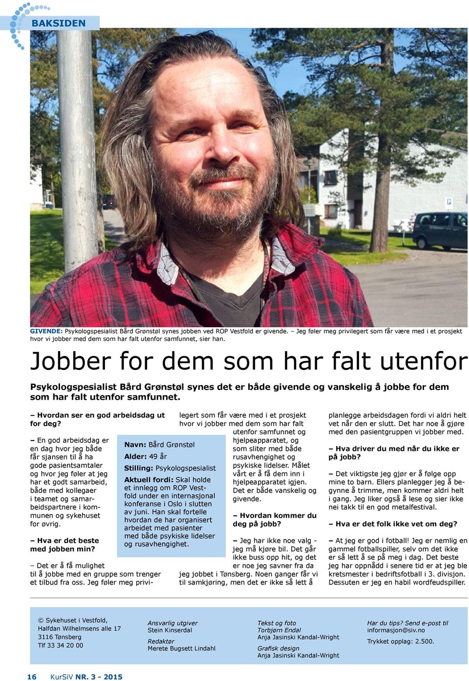 Jobber for dem som har falt utenfor Psykologspesialist Bård Grønstøl synes det er både givende og vanskelig å jobbe for dem som har falt utenfor samfunnet. Hvordan ser en god arbeidsdag ut for deg?